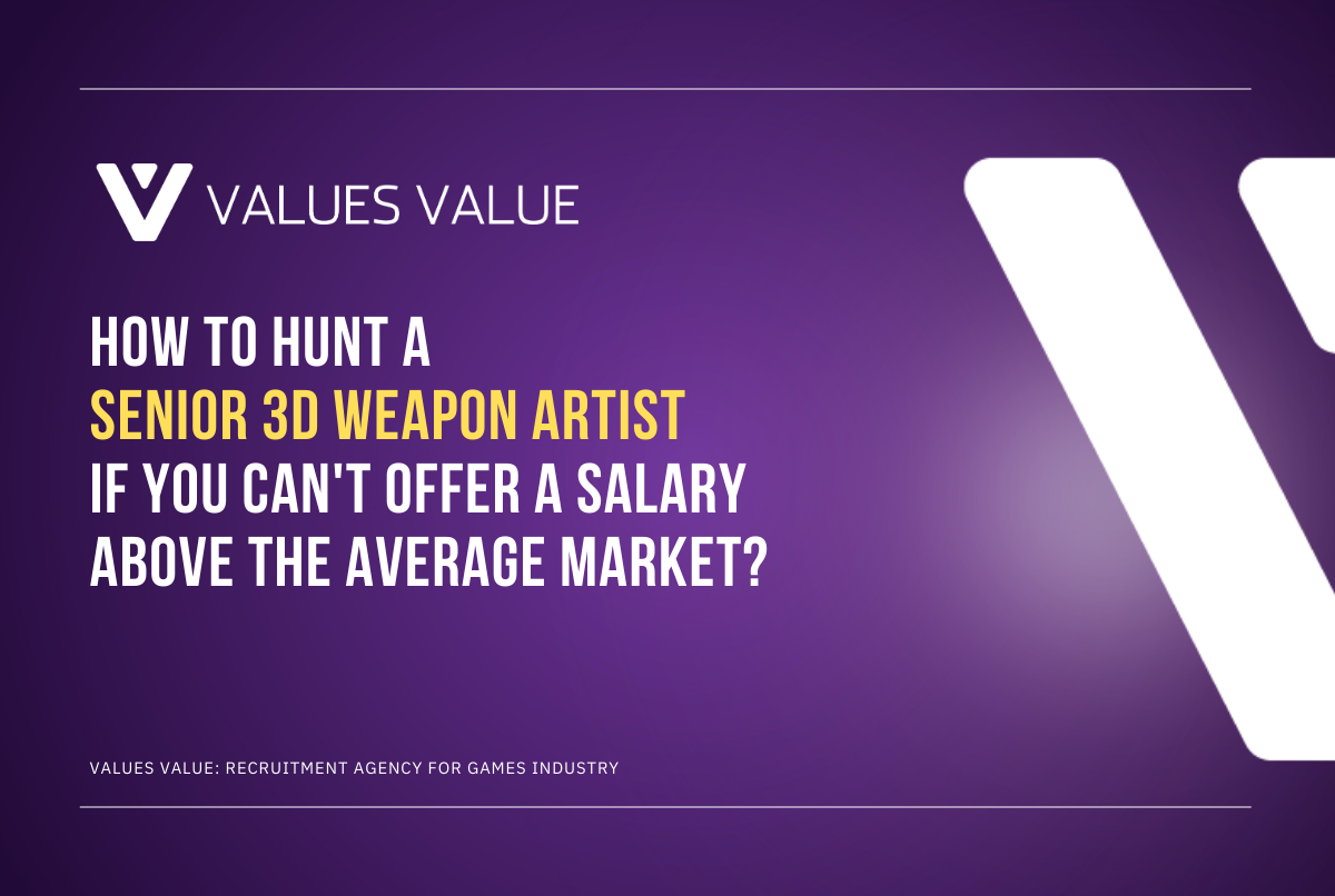 How to hunt a Senior 3D Weapon Artist if you can't offer a salary above the average market?