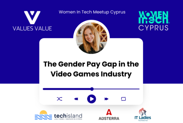 The Gender Pay Gap in the Video Games Industry. Women In Tech Meetup Cyprus